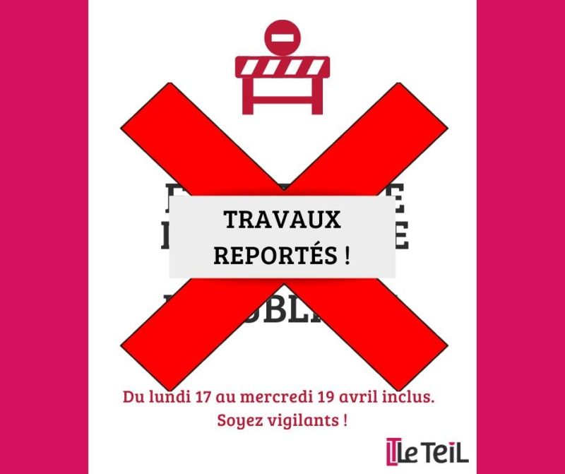 ATTENTION TRAVAUX REPORTES - Reconstruction du Teil - La rue de la République fermée
